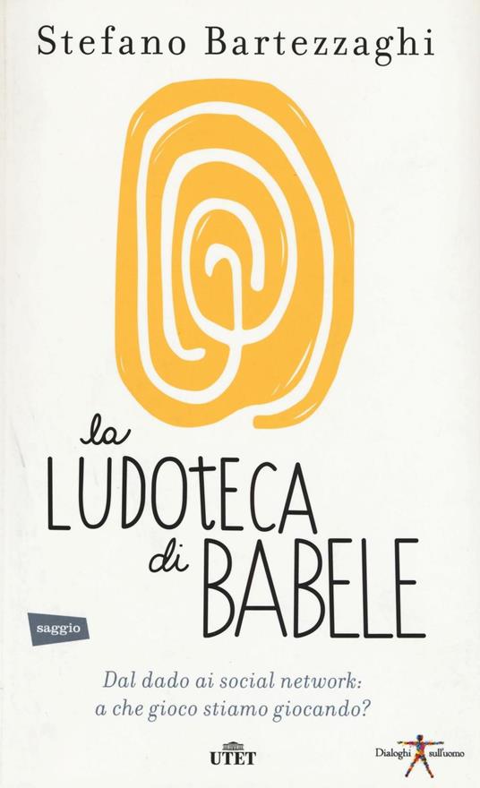 La ludoteca di Babele. Dal dado ai social network: a che gioco stiamo giocando? Con e-book - Stefano Bartezzaghi - copertina