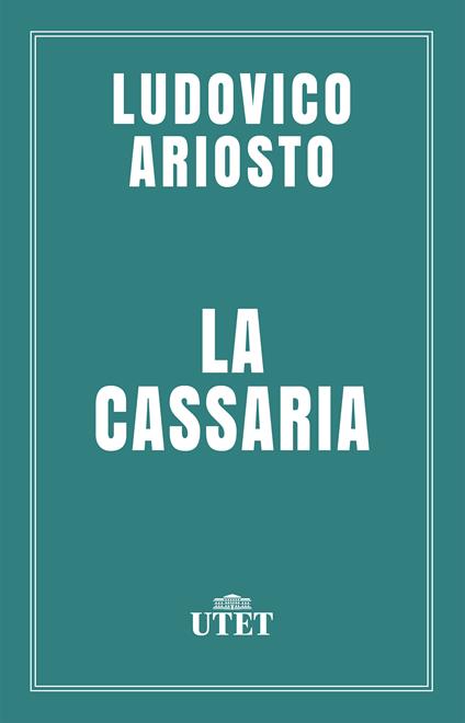 La cassaria - Ludovico Ariosto,Andrea Gareffi - ebook