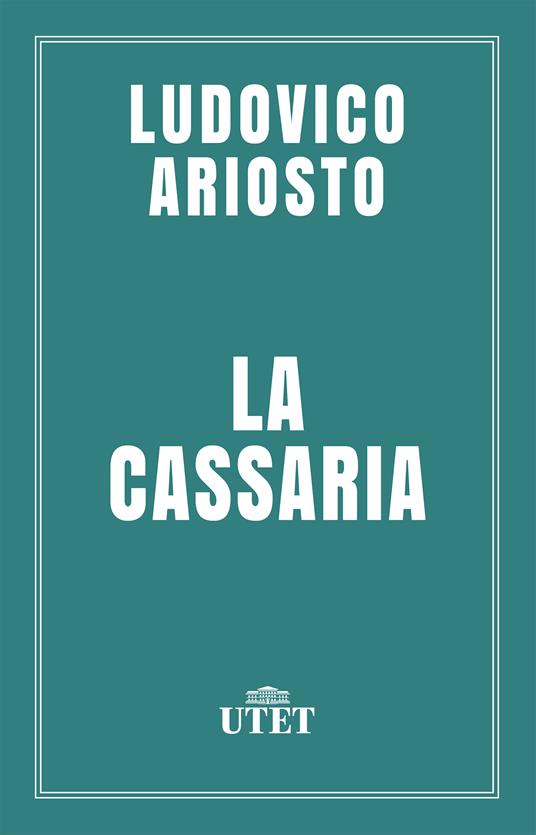 La cassaria - Ludovico Ariosto,Andrea Gareffi - ebook