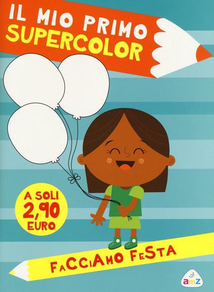 Facciamo festa. Il mio primo supercolor. Ediz. illustrata. Con App per tablet e smartphone - copertina
