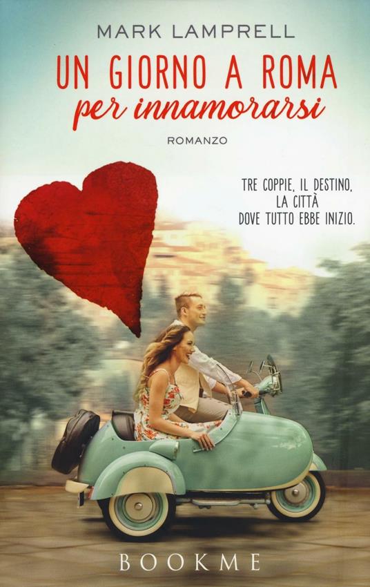 Un giorno a Roma per innamorarsi - Mark Lamprell - copertina