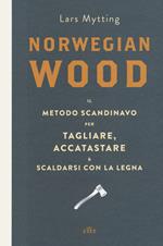Norwegian wood. Il metodo scandinavo per tagliare, accatastare & scaldarsi con la legna. Con e-book