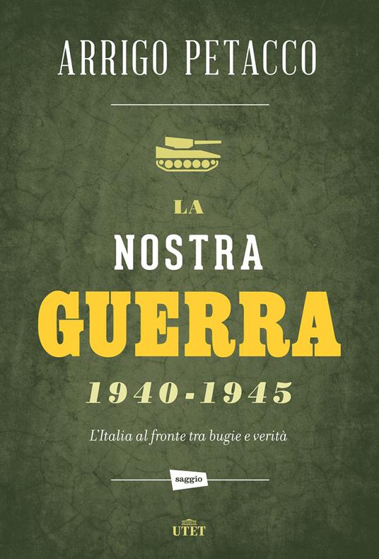 La nostra guerra 1940-1945. L'Italia al fronte tra bugie e verità - Arrigo Petacco - ebook