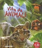 Vita da animali. Ediz. illustrata