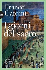 I giorni del sacro. I riti e le feste del calendario dall'antichità a oggi