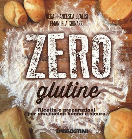 Zero glutine. Ricette e preparazioni per una cucina buona e sicura - Olga Francesca Scalisi,Emanuela Ghinazzi - copertina