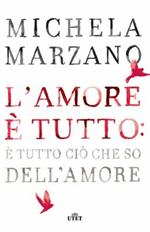 L'amore è tutto: è tutto ciò che so dell'amore