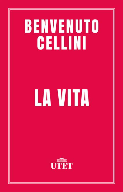 La vita. Ediz. critica - Benvenuto Cellini,Giuseppe Guido Ferrero - ebook