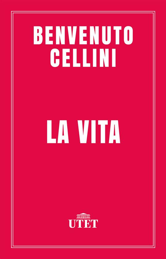 La vita. Ediz. critica - Benvenuto Cellini,Giuseppe Guido Ferrero - ebook