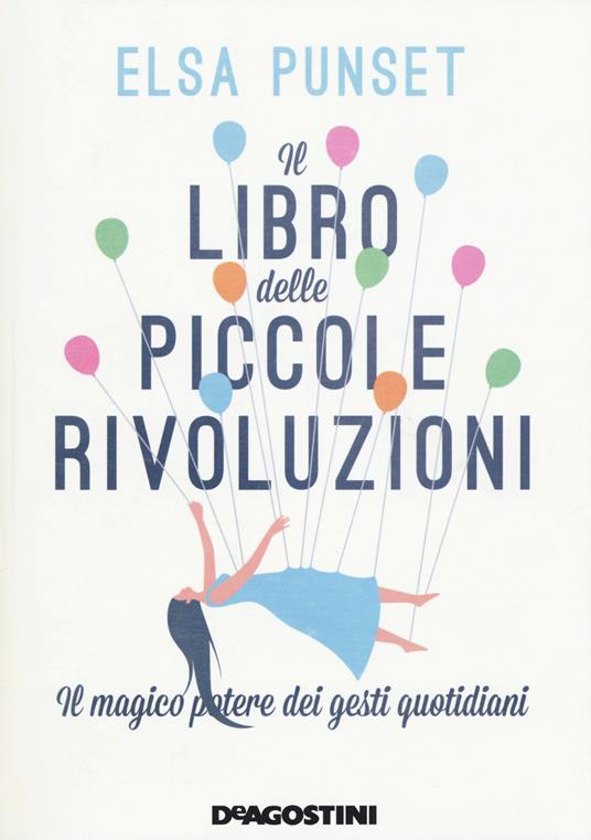 Il libro delle piccole rivoluzioni. Il magico potere dei gesti quotidiani - Elsa Punset - copertina