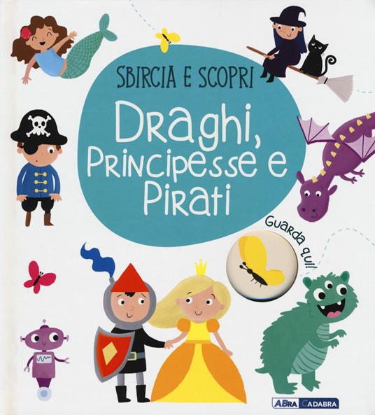 Draghi, principesse e pirati. Sbircia e scopri. Ediz. a colori - copertina