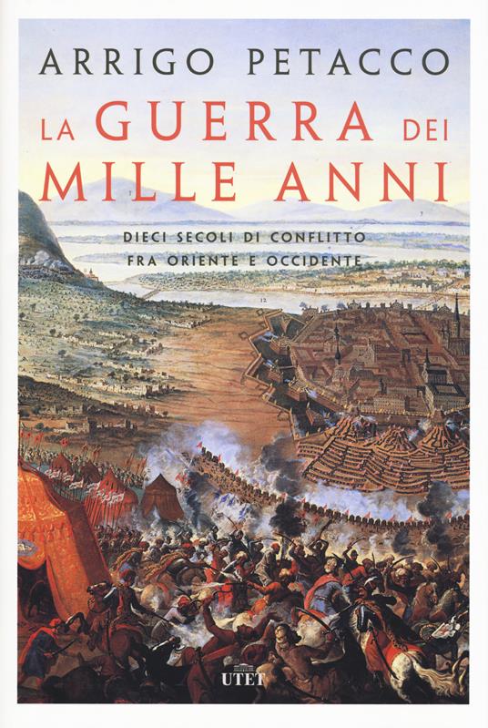 La guerra dei mille anni. Dieci secoli di conflitto fra Oriente e Occidente. Con e-book - Arrigo Petacco - 2