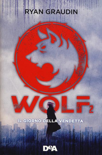 Il giorno della vendetta. Wolf. Vol. 2 - Ryan Graudin - copertina