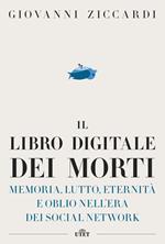 Il libro digitale dei morti. Memoria, lutto, eternità e oblio nell'era dei social network