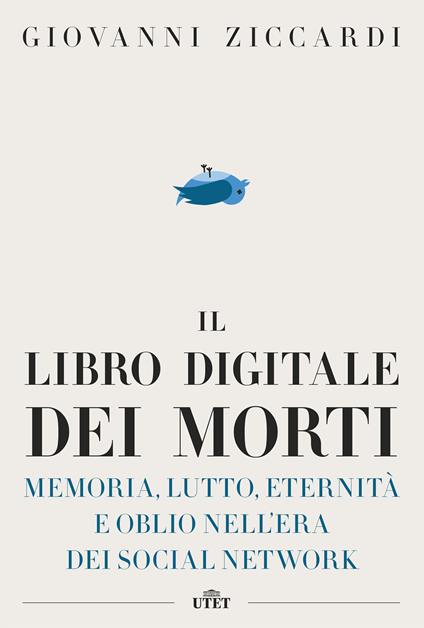 Il libro digitale dei morti. Memoria, lutto, eternità e oblio nell'era dei social network - Giovanni Ziccardi - ebook