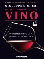 Il libro completo del vino. Con tutte le descrizioni e i dati aggiornati dei vini DOC e DOCG. Nuova ediz.