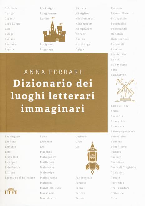 Dizionario dei luoghi letterari immaginari - Anna Ferrari - 2