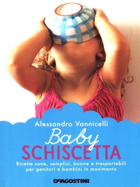 Baby schiscetta. Ricette sane, semplici, buone e trasportabili per genitori e bambini in movimento - Alessandro Vannicelli - 2