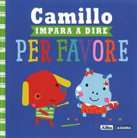 Camillo impara a dire per favore. Ediz. a colori