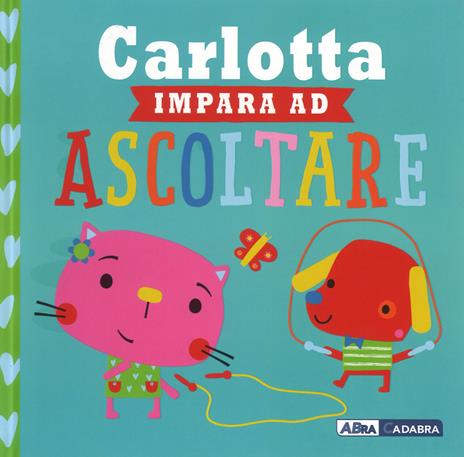 Carlotta impara ad ascoltare. Ediz. a colori - Rosie Greening,Dawn Machell - copertina