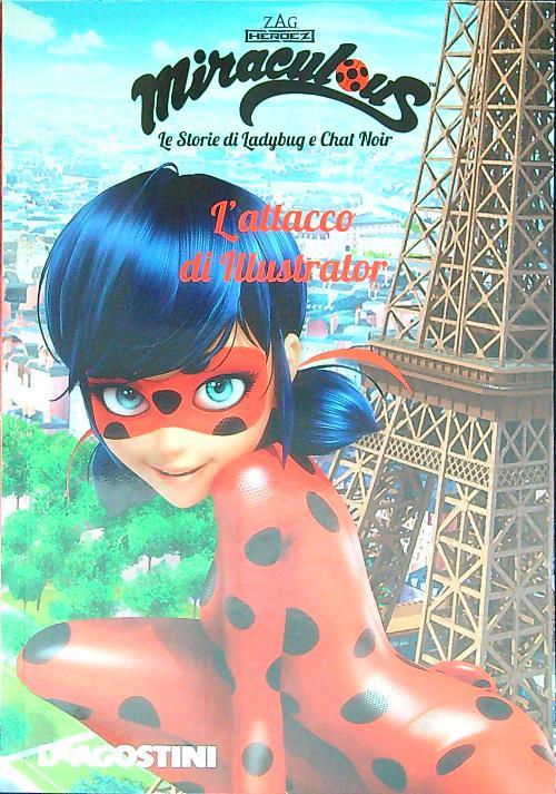 L'attacco di Illustrator. Miraculous. Le storie di Ladybug e Chat Noir. Ediz. a colori