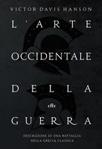 L' arte occidentale della guerra. Descrizione di una battaglia nella Grecia classica