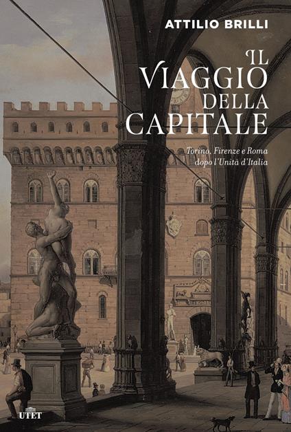 Il viaggio della capitale. Torino, Firenze e Roma dopo l'Unità d'Italia - Attilio Brilli - ebook