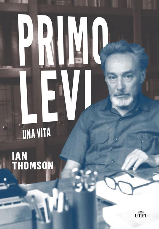 Primo Levi. Una vita - Ian Thomson,Eleonora Gallitelli - ebook