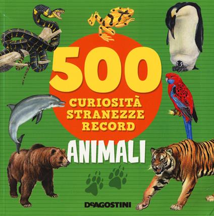 Animali. 500 curiosità, stranezze, record - copertina