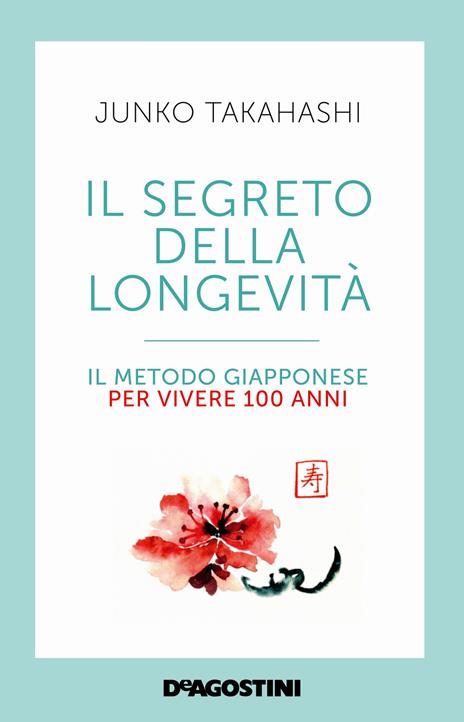 Il segreto della longevità. Il metodo giapponese per vivere 100 anni - Junko Takahashi - copertina