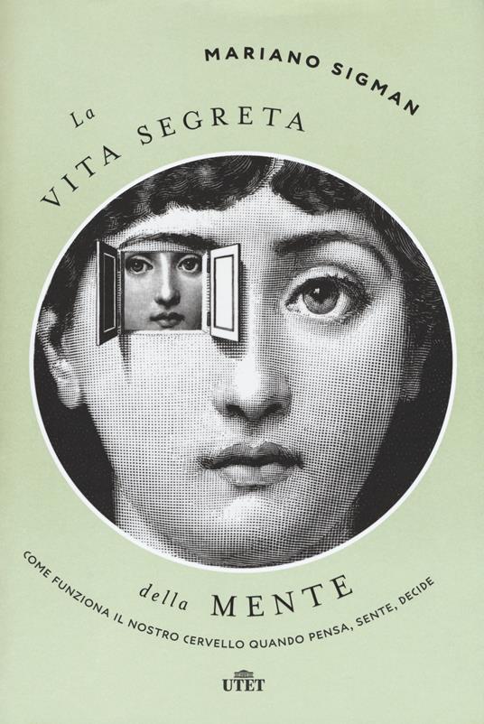 La vita segreta della mente. Come funziona il nostro cervello quando pensa, sente, decide. Con ebook - Mariano Sigman - copertina