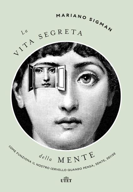 La vita segreta della mente. Come funziona il nostro cervello quando pensa, sente, decide - Mariano Sigman,Bruno Arpaia - ebook