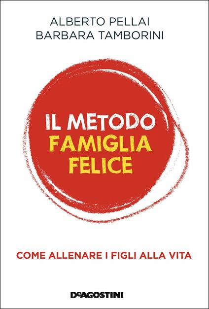 Il metodo famiglia felice. Come allenare i figli alla vita - Alberto Pellai,Barbara Tamborini - copertina