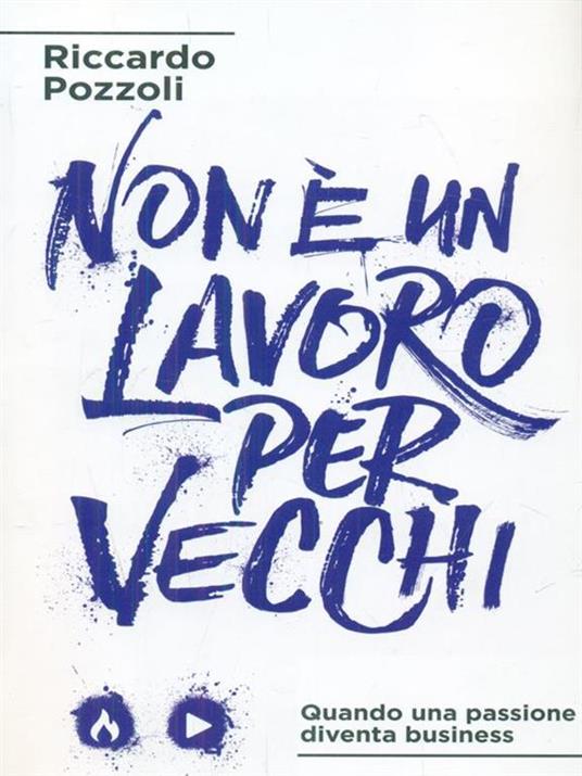 Non è un lavoro per vecchi. Quando una passione diventa business - Riccardo Pozzoli - 3