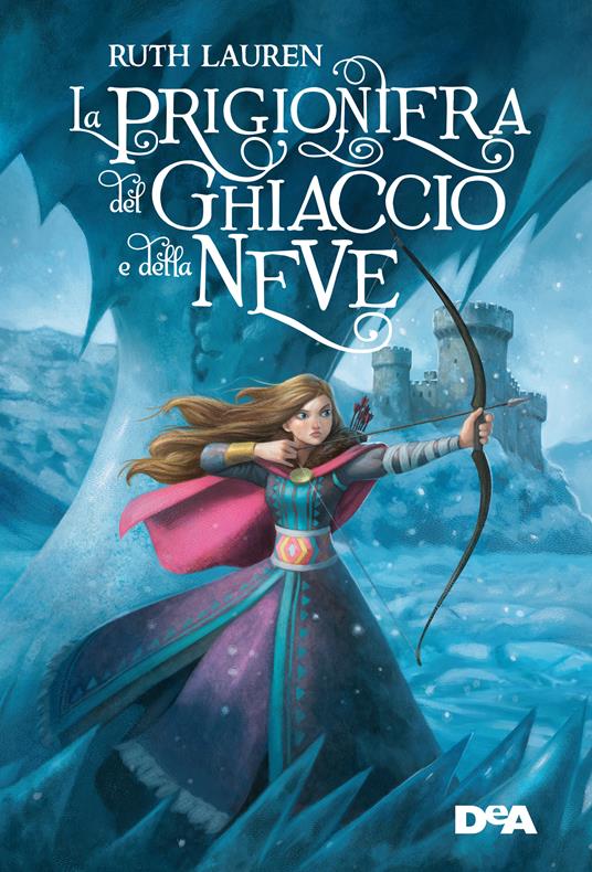 La prigioniera del ghiaccio e della neve - Ruth Lauren,Marilisa Pollastro - ebook