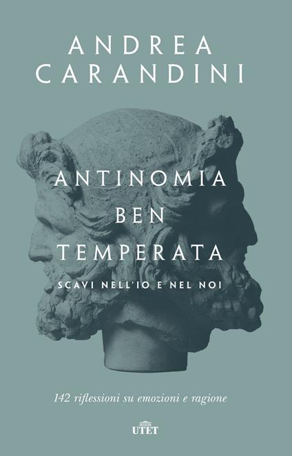 Antinomia ben temperata. Scavi nell'io e nel noi. 142 riflessioni su emozioni e ragione - Andrea Carandini - ebook
