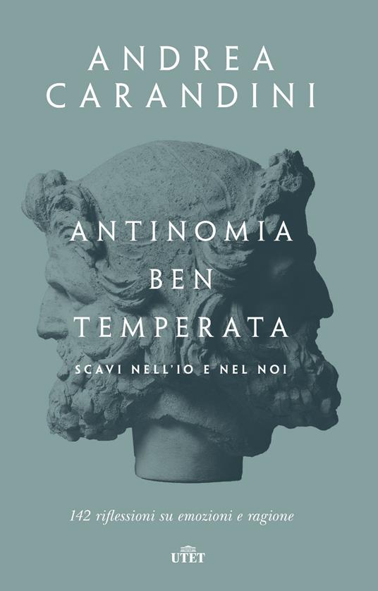 Antinomia ben temperata. Scavi nell'io e nel noi. 142 riflessioni su emozioni e ragione - Andrea Carandini - ebook