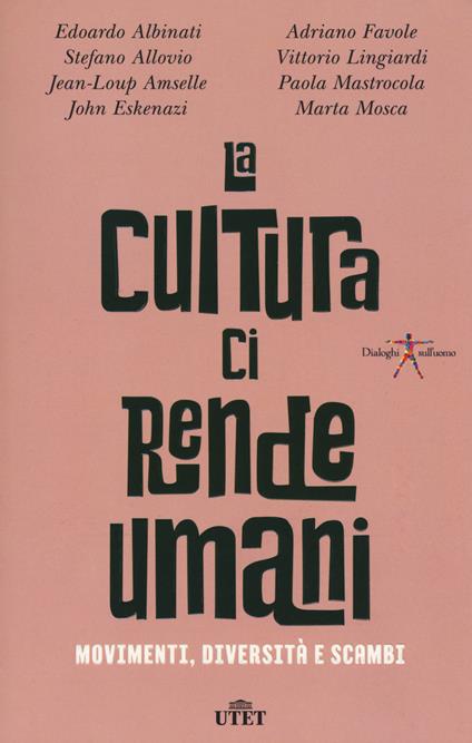 La cultura ci rende umani. Movimenti, diversità e scambi. Con ebook - copertina