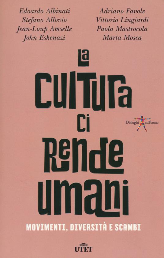 La cultura ci rende umani. Movimenti, diversità e scambi. Con ebook - copertina