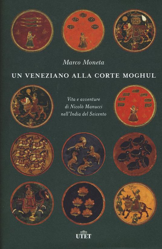 Un veneziano alla corte Moghul. Vita e avventure di Nicolò Manucci nell’India del Seicento. Con ebook - Marco Moneta - copertina