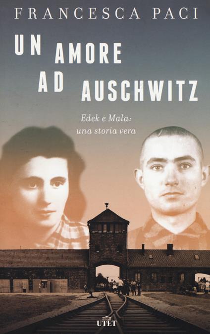 Un amore ad Auschwitz. Edek e Mala: una storia vera. Con ebook - Francesca Paci - copertina