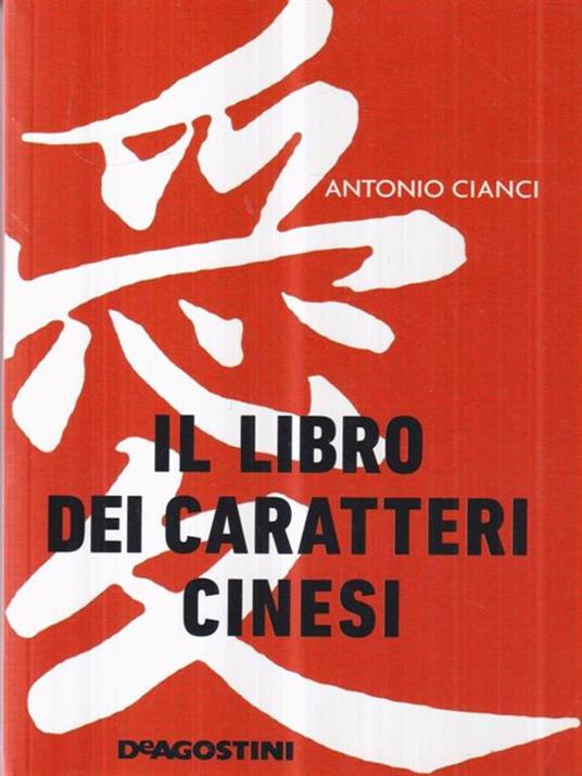 Il libro dei caratteri cinesi - Antonio Cianci - 3