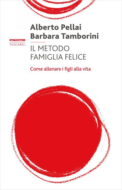Il metodo famiglia felice. Come allenare i figli alla vita - Alberto Pellai,Barbara Tamborini - ebook