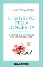 Il segreto della longevità. Il metodo giapponese per vivere 100 anni