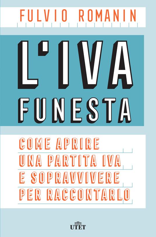 L' IVA funesta. Come aprire una partita IVA e sopravvivere per raccontarlo - Fulvio Romanin - ebook