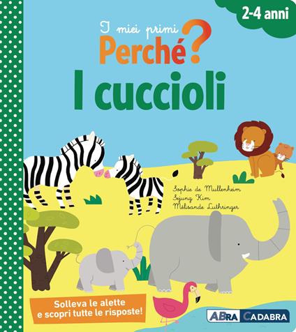 I cuccioli. I miei primi perché? Ediz. a colori - Sophie de Mullenheim,Kim Sejung,Mélisande Luthringer - copertina