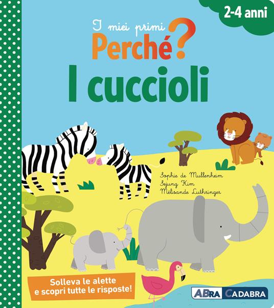 I cuccioli. I miei primi perché? Ediz. a colori - Sophie de Mullenheim,Kim Sejung,Mélisande Luthringer - copertina