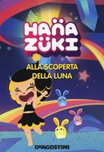 Alla scoperta della luna. Hanazuki. Ediz. a colori