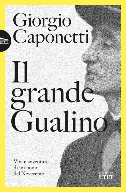 Il grande Gualino. Vita e avventure di un uomo del Novecento - Giorgio Caponetti - ebook