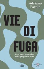 Vie di fuga. Otto passi per uscire dalla propria cultura